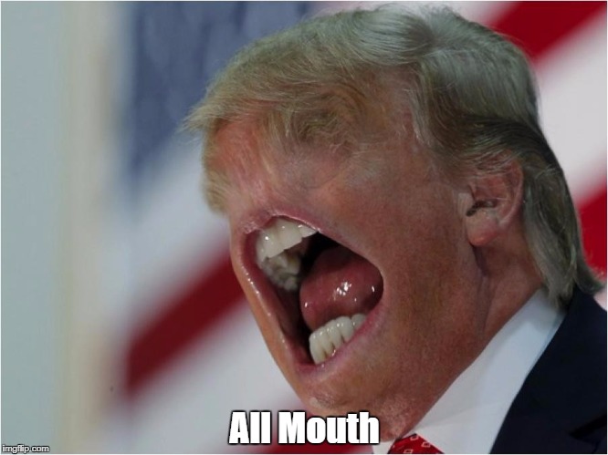 All Mouth | made w/ Imgflip meme maker