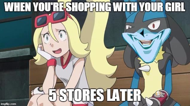 gotta catch em all | WHEN YOU'RE SHOPPING WITH YOUR GIRL; 5 STORES LATER | image tagged in funny,pokemon | made w/ Imgflip meme maker