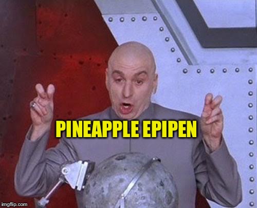 Dr Evil Laser Meme | PINEAPPLE EPIPEN | image tagged in memes,dr evil laser | made w/ Imgflip meme maker