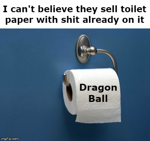 Toilet Paper With Sh1t Already On It | image tagged in true,memes,funny,dragonball,so true memes | made w/ Imgflip meme maker