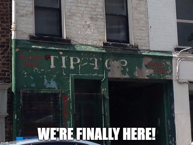  WE'RE FINALLY HERE! | image tagged in tip top | made w/ Imgflip meme maker