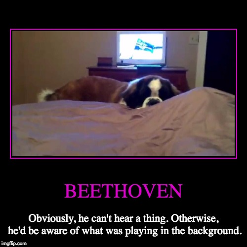 Sometimes, you just "tune out" excessive noise | image tagged in funny,demotivationals,beethoven,nazis,background music | made w/ Imgflip demotivational maker