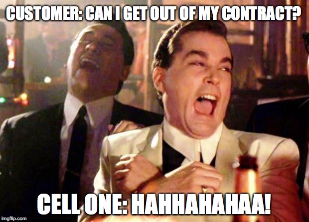 Wise guys laughing | CUSTOMER: CAN I GET OUT OF MY CONTRACT? CELL ONE: HAHHAHAHAA! | image tagged in wise guys laughing | made w/ Imgflip meme maker
