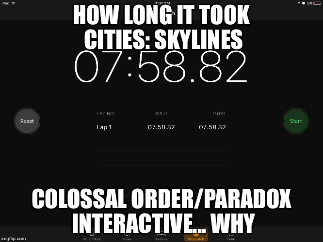 It's not my fault that I have a laptop that has the power of a potato! | HOW LONG IT TOOK CITIES: SKYLINES; COLOSSAL ORDER/PARADOX INTERACTIVE... WHY | image tagged in memes,laptop,why | made w/ Imgflip meme maker