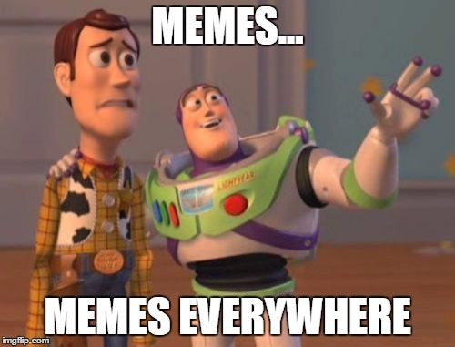 X, X Everywhere Meme | MEMES... MEMES EVERYWHERE | image tagged in memes,x x everywhere | made w/ Imgflip meme maker