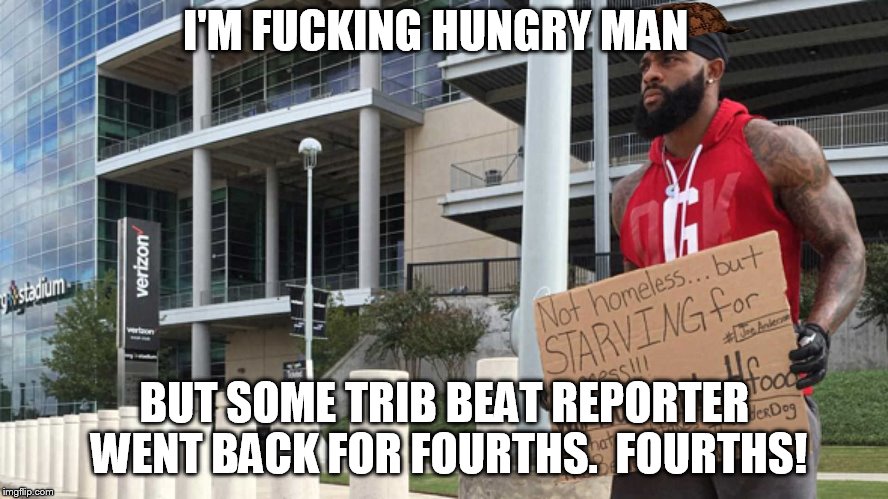 I'M FUCKING HUNGRY MAN; BUT SOME TRIB BEAT REPORTER WENT BACK FOR FOURTHS.  FOURTHS! | made w/ Imgflip meme maker