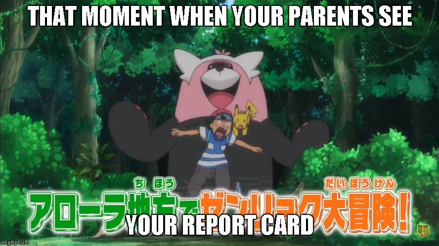 Bewear = Your Parents | THAT MOMENT WHEN YOUR PARENTS SEE; YOUR REPORT CARD | image tagged in bewear,pokemon,grades,rip,ash | made w/ Imgflip meme maker