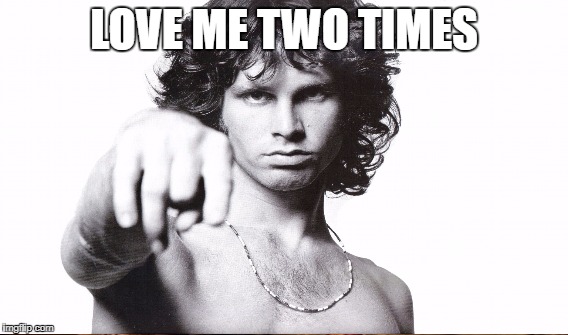 LOVE ME TWO TIMES | made w/ Imgflip meme maker