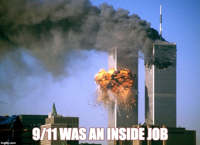 911 9/11 twin towers impact | 9/11 WAS AN INSIDE JOB | image tagged in 9/11,conspiracy,government,terrorism | made w/ Imgflip meme maker