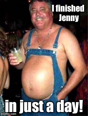 I finished Jenny in just a day! | made w/ Imgflip meme maker
