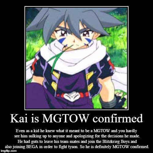Kai is MGTOW confirmed | image tagged in funny,demotivationals,kai hiwatari,beyblade g-revolution | made w/ Imgflip demotivational maker