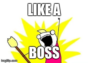 LIKE A BOSS | image tagged in memes,x all the y | made w/ Imgflip meme maker