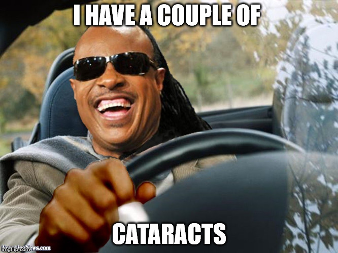 I HAVE A COUPLE OF CATARACTS | made w/ Imgflip meme maker