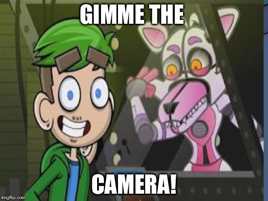 GIMME THE; CAMERA! | made w/ Imgflip meme maker