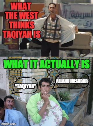 WHAT THE WEST THINKS TAQIYAH IS; WHAT IT ACTUALLY IS; "TAQIYAH"; ALLAHU HASHBAR | image tagged in weed | made w/ Imgflip meme maker