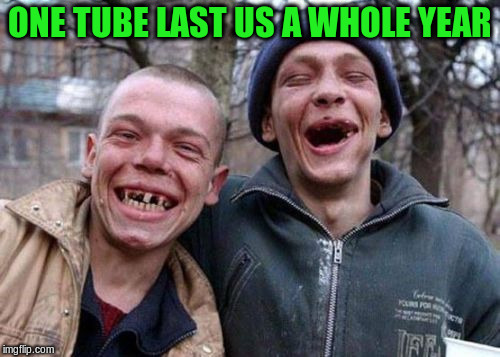 ONE TUBE LAST US A WHOLE YEAR | made w/ Imgflip meme maker