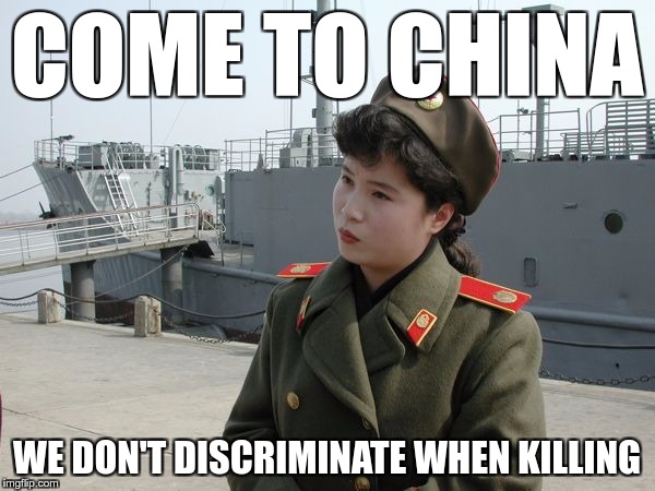 COME TO CHINA WE DON'T DISCRIMINATE WHEN KILLING | made w/ Imgflip meme maker