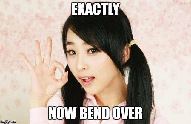 Asians Do Not Simply | EXACTLY NOW BEND OVER | image tagged in asians do not simply | made w/ Imgflip meme maker