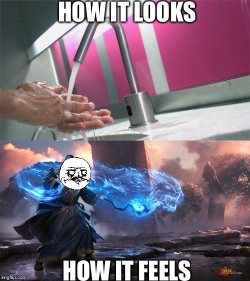 When I'm in an automatic bathroom  | HOW IT LOOKS; HOW IT FEELS | image tagged in automatic,sink,wizard,me gusta | made w/ Imgflip meme maker