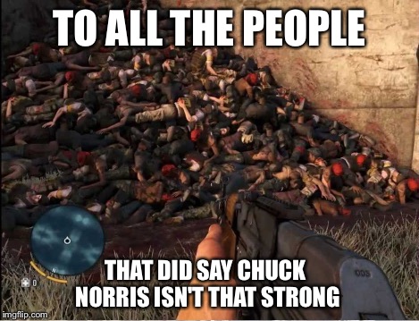 TO ALL THE PEOPLE THAT DID SAY CHUCK NORRIS ISN'T THAT STRONG | made w/ Imgflip meme maker