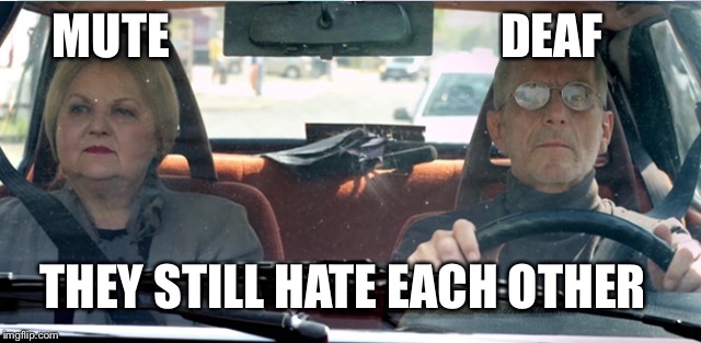 MUTE DEAF THEY STILL HATE EACH OTHER | made w/ Imgflip meme maker