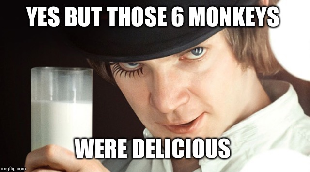 YES BUT THOSE 6 MONKEYS WERE DELICIOUS | made w/ Imgflip meme maker