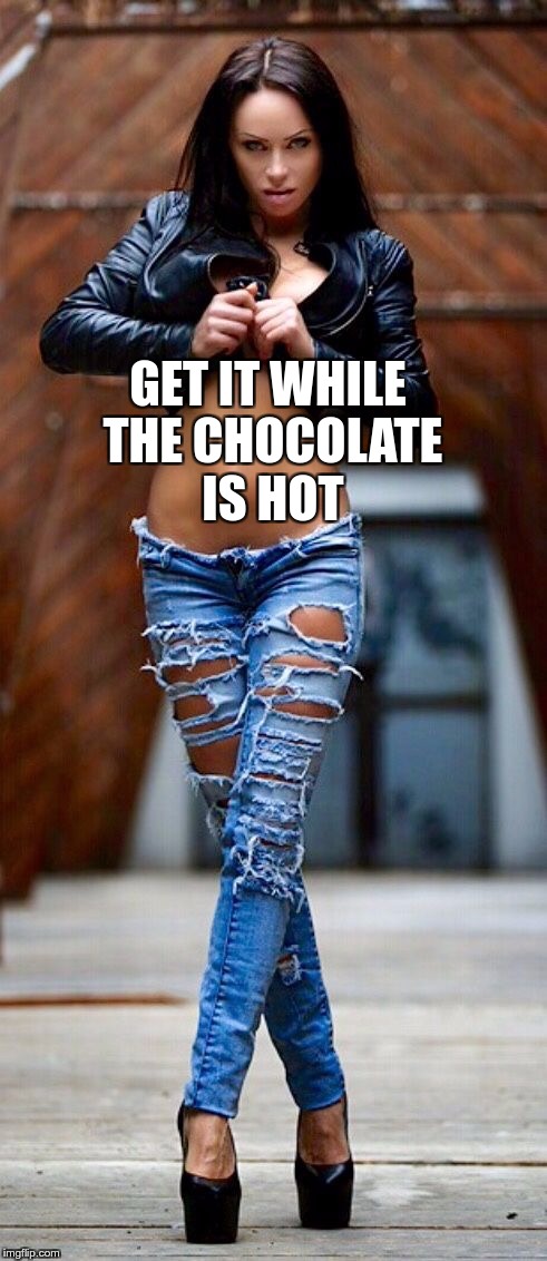 GET IT WHILE THE CHOCOLATE IS HOT | made w/ Imgflip meme maker