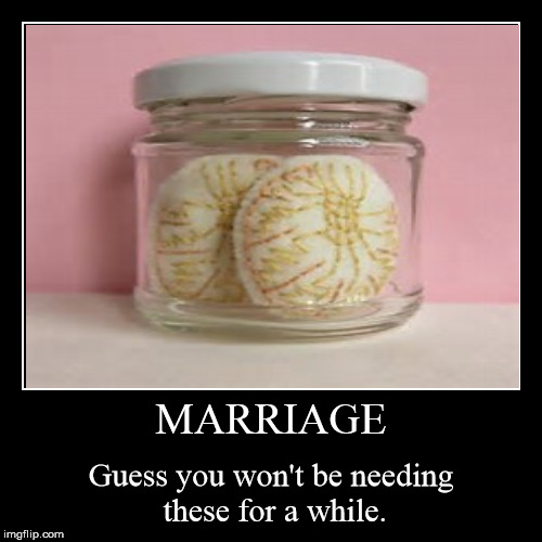 And turn in your Man Card while you're at it. | image tagged in funny,demotivationals,marriage,castration,man card,testicles | made w/ Imgflip demotivational maker