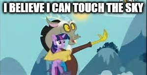 MLP | I BELIEVE I CAN TOUCH THE SKY | image tagged in mlp | made w/ Imgflip meme maker