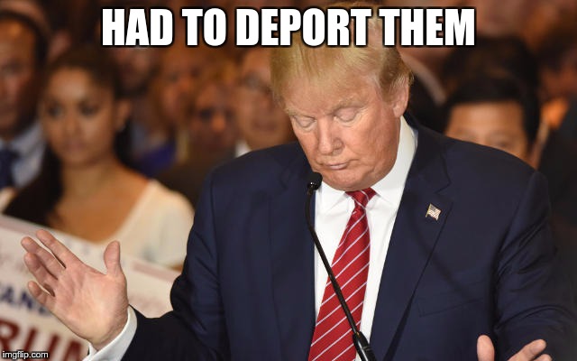 Trump Drops Ball | HAD TO DEPORT THEM | image tagged in trump drops ball | made w/ Imgflip meme maker