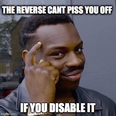 Thinking Black Guy | THE REVERSE CANT PISS YOU OFF; IF YOU DISABLE IT | image tagged in thinking black guy | made w/ Imgflip meme maker