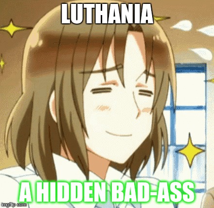Luthania | LUTHANIA; A HIDDEN BAD-ASS | image tagged in luthania,hetalia,memes,bad ass | made w/ Imgflip meme maker