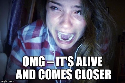 OMG – IT'S ALIVE AND COMES CLOSER | made w/ Imgflip meme maker