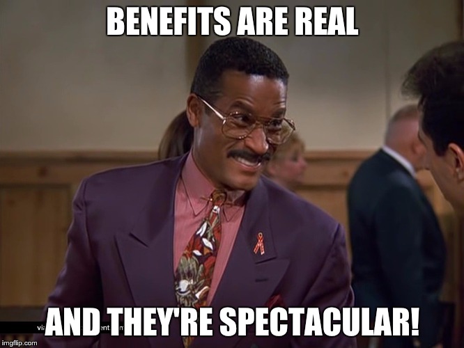 BENEFITS ARE REAL; AND THEY'RE SPECTACULAR! | image tagged in jackie chiles | made w/ Imgflip meme maker