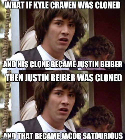 It's finally explained! | WHAT IF KYLE CRAVEN WAS CLONED; AND HIS CLONE BECAME JUSTIN BEIBER; THEN JUSTIN BEIBER WAS CLONED; AND THAT BECAME JACOB SATOURIOUS | image tagged in memes,bad luck brian,justin bieber,jacob sartorius | made w/ Imgflip meme maker