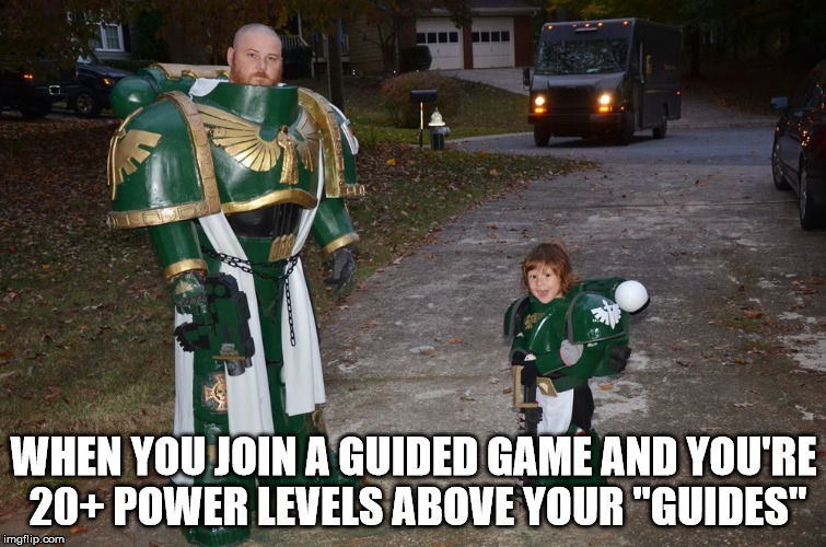 Clan Sherpa | WHEN YOU JOIN A GUIDED GAME AND YOU'RE 20+ POWER LEVELS ABOVE YOUR "GUIDES" | image tagged in destiny | made w/ Imgflip meme maker