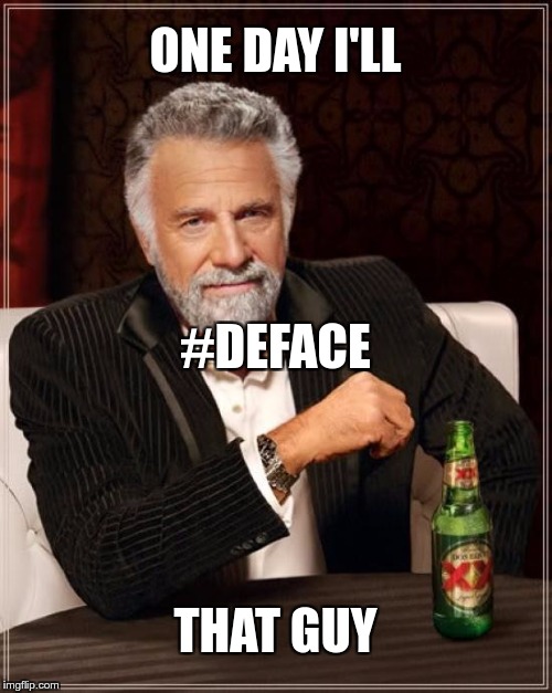 The Most Interesting Man In The World Meme | ONE DAY I'LL THAT GUY #DEFACE | image tagged in memes,the most interesting man in the world | made w/ Imgflip meme maker