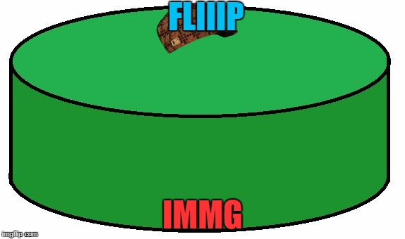 FLIIIP; IMMG | image tagged in 8u,scumbag | made w/ Imgflip meme maker