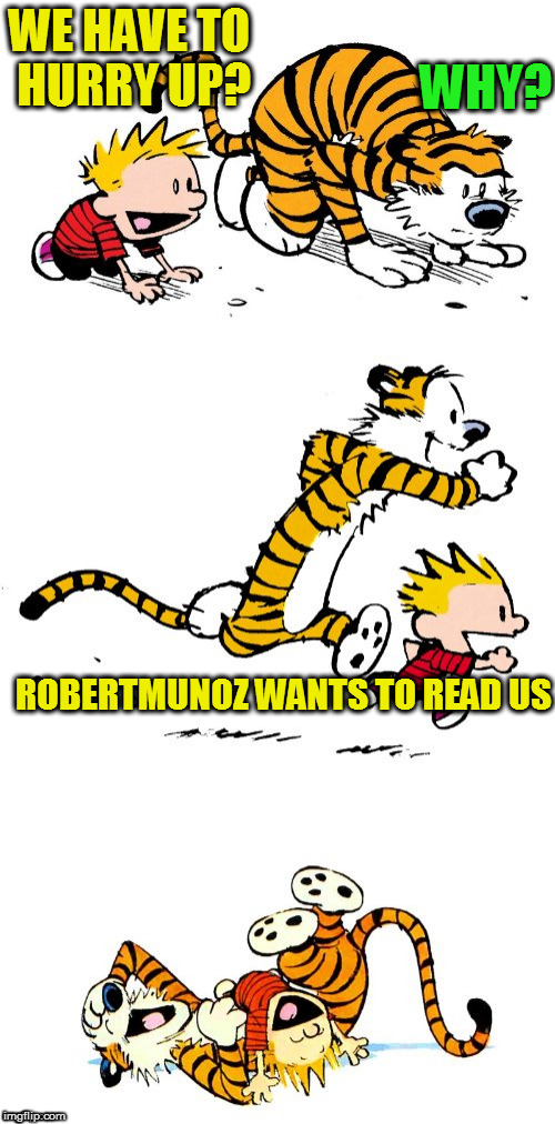 Calvin and Hobbes Puns | WE HAVE TO HURRY UP? WHY? ROBERTMUNOZ WANTS TO READ US | image tagged in calvin and hobbes puns | made w/ Imgflip meme maker