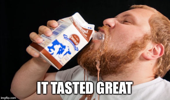 IT TASTED GREAT | made w/ Imgflip meme maker