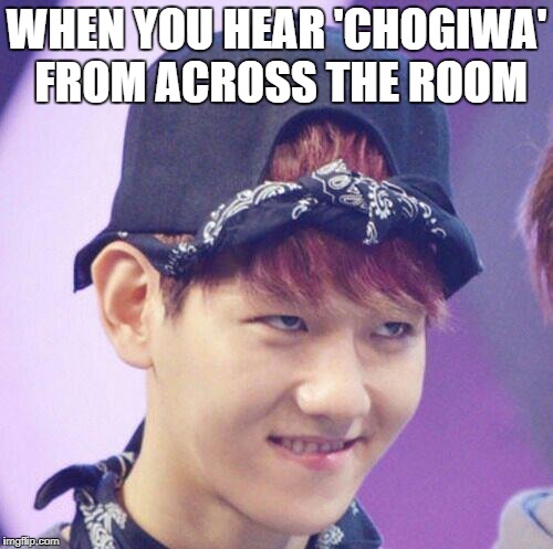 WHEN YOU HEAR 'CHOGIWA' FROM ACROSS THE ROOM | made w/ Imgflip meme maker