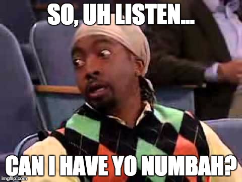 SO, UH LISTEN... CAN I HAVE YO NUMBAH? | made w/ Imgflip meme maker