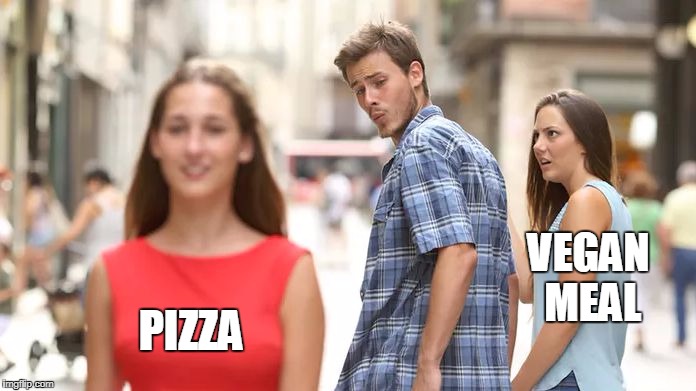 Distracted Boyfriend | VEGAN MEAL; PIZZA | image tagged in distracted boyfriend | made w/ Imgflip meme maker