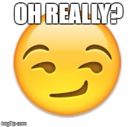 Emoji hm | OH REALLY? | image tagged in emoji hm | made w/ Imgflip meme maker