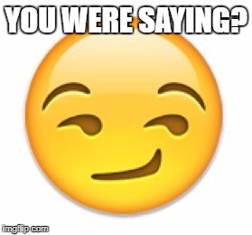 Emoji hm | YOU WERE SAYING? | image tagged in emoji hm | made w/ Imgflip meme maker