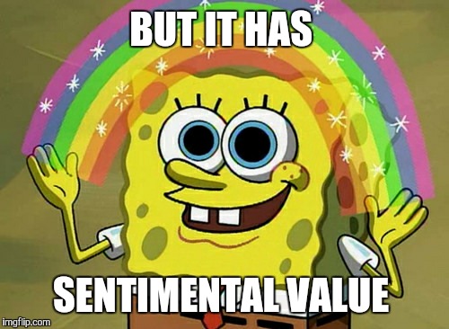 BUT IT HAS SENTIMENTAL VALUE | made w/ Imgflip meme maker