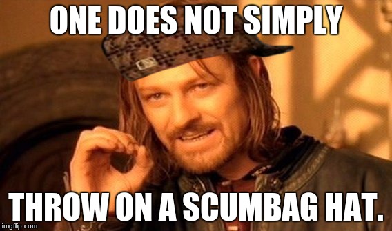One Does Not Simply Meme | ONE DOES NOT SIMPLY; THROW ON A SCUMBAG HAT. | image tagged in memes,one does not simply,scumbag | made w/ Imgflip meme maker