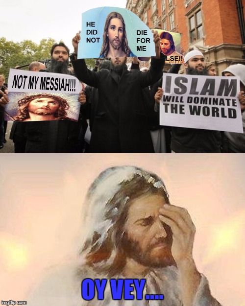 Some Things Never Change | OY VEY.... | image tagged in meme,jesus,islam | made w/ Imgflip meme maker