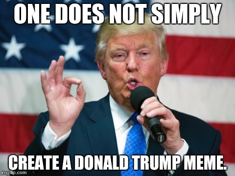 One does not simply Trump... | ONE DOES NOT SIMPLY; CREATE A DONALD TRUMP MEME. | image tagged in one does not simply trump,one does not simply,donald trump,trump | made w/ Imgflip meme maker