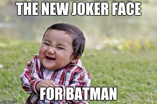 Evil Toddler Meme | THE NEW JOKER FACE; FOR BATMAN | image tagged in memes,evil toddler | made w/ Imgflip meme maker